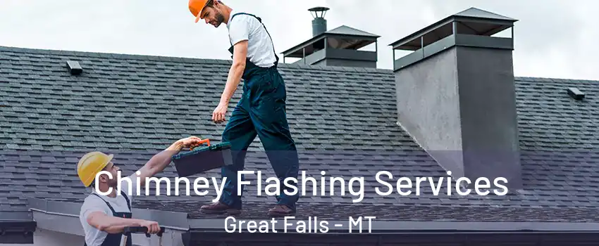 Chimney Flashing Services Great Falls - MT