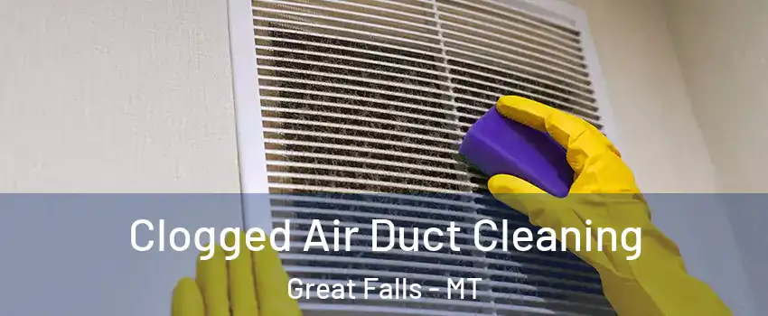  Clogged Air Duct Cleaning Great Falls - MT