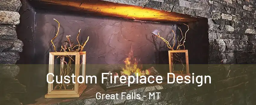  Custom Fireplace Design Great Falls - MT