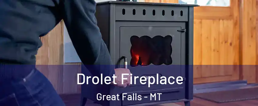  Drolet Fireplace Great Falls - MT