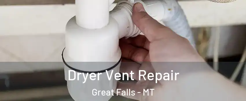  Dryer Vent Repair Great Falls - MT