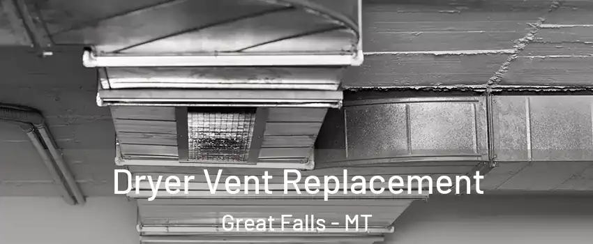  Dryer Vent Replacement Great Falls - MT