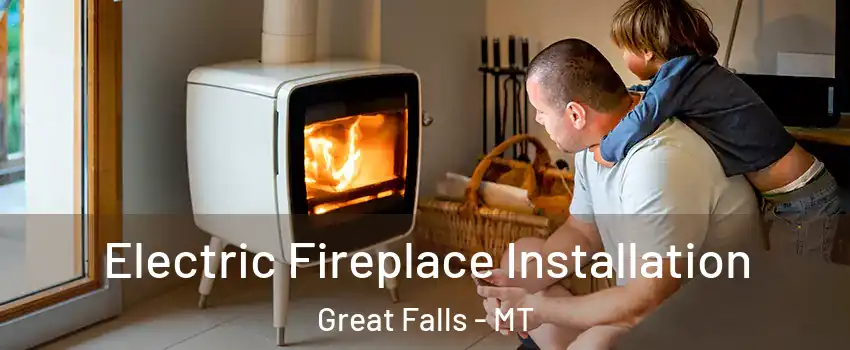  Electric Fireplace Installation Great Falls - MT