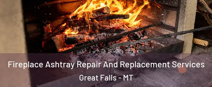  Fireplace Ashtray Repair And Replacement Services Great Falls - MT
