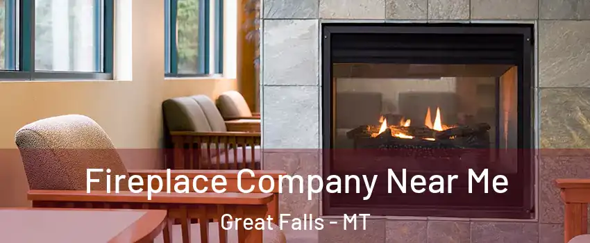  Fireplace Company Near Me Great Falls - MT