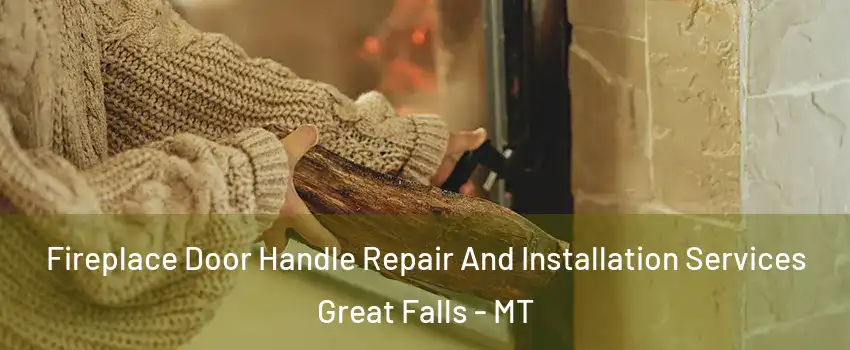  Fireplace Door Handle Repair And Installation Services Great Falls - MT