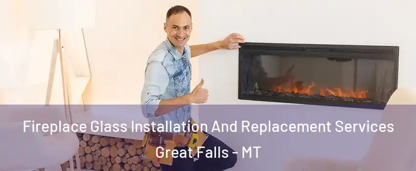  Fireplace Glass Installation And Replacement Services Great Falls - MT