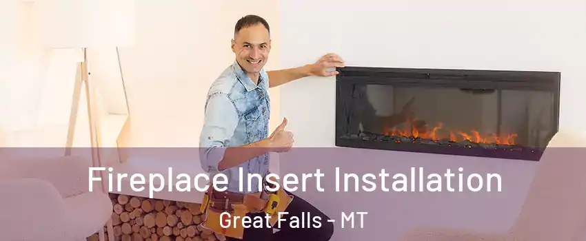  Fireplace Insert Installation Great Falls - MT