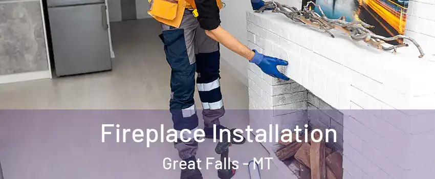  Fireplace Installation Great Falls - MT