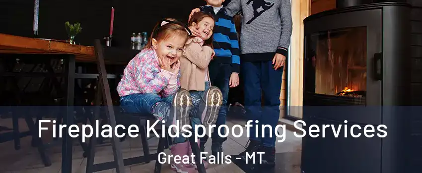  Fireplace Kidsproofing Services Great Falls - MT