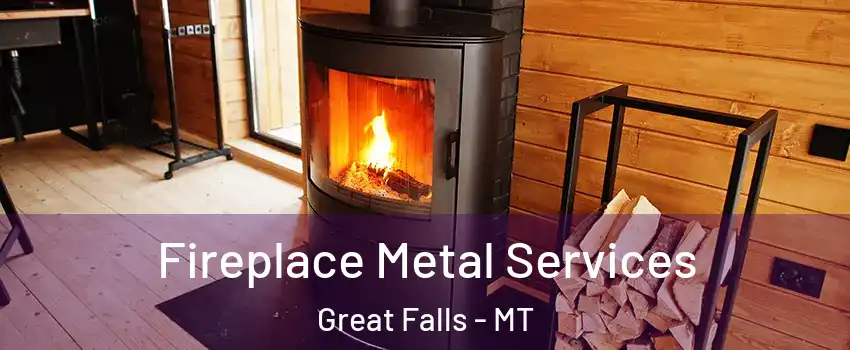 Fireplace Metal Services Great Falls - MT