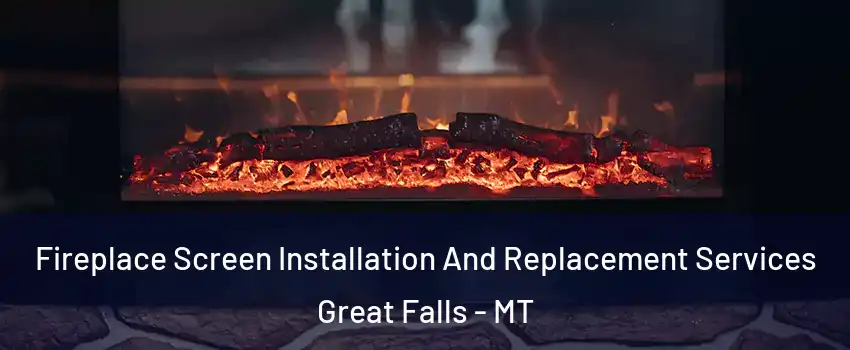  Fireplace Screen Installation And Replacement Services Great Falls - MT