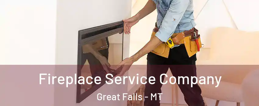 Fireplace Service Company Great Falls - MT