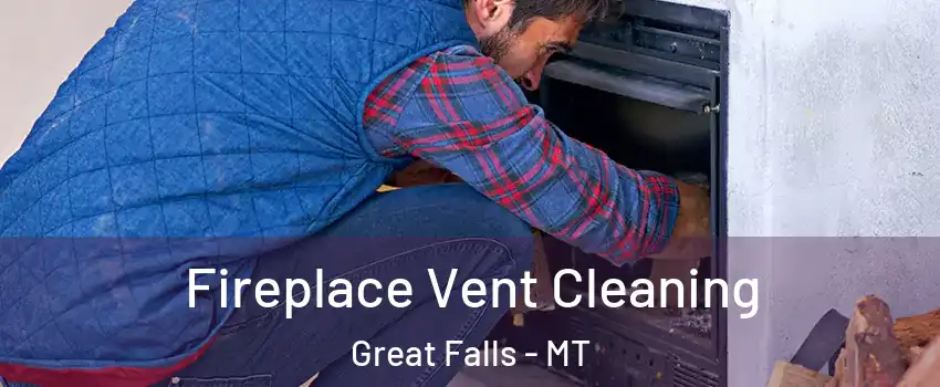  Fireplace Vent Cleaning Great Falls - MT