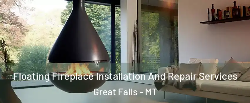 Floating Fireplace Installation And Repair Services Great Falls - MT