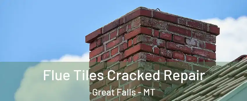  Flue Tiles Cracked Repair Great Falls - MT