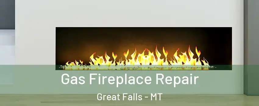  Gas Fireplace Repair Great Falls - MT