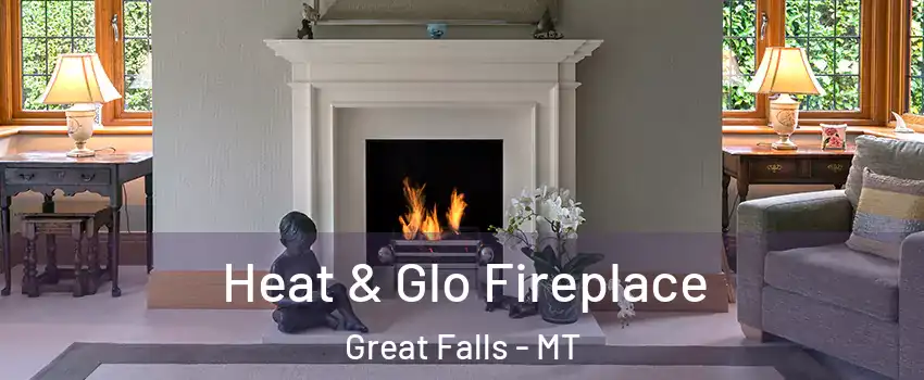  Heat & Glo Fireplace Great Falls - MT