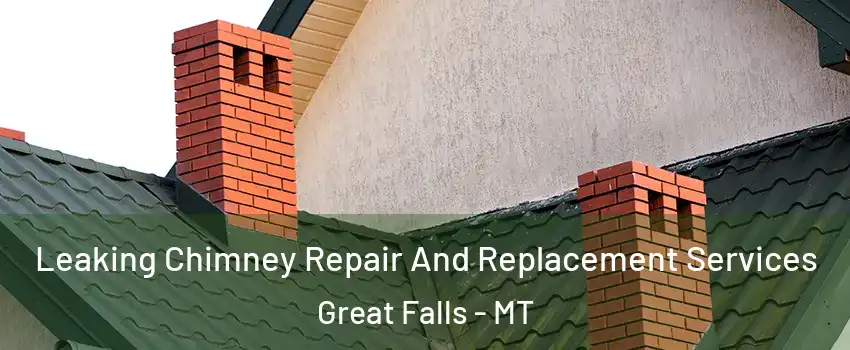  Leaking Chimney Repair And Replacement Services Great Falls - MT