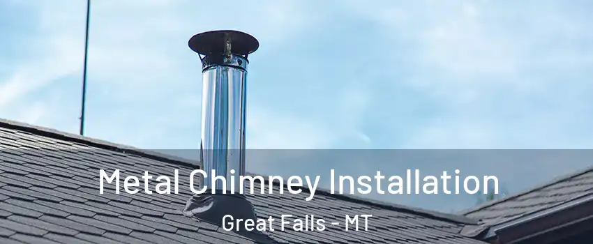  Metal Chimney Installation Great Falls - MT