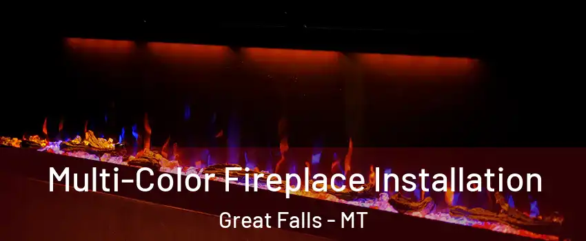  Multi-Color Fireplace Installation Great Falls - MT