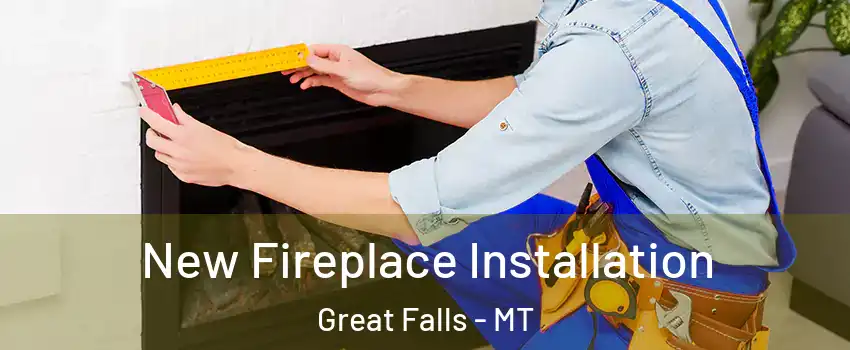  New Fireplace Installation Great Falls - MT
