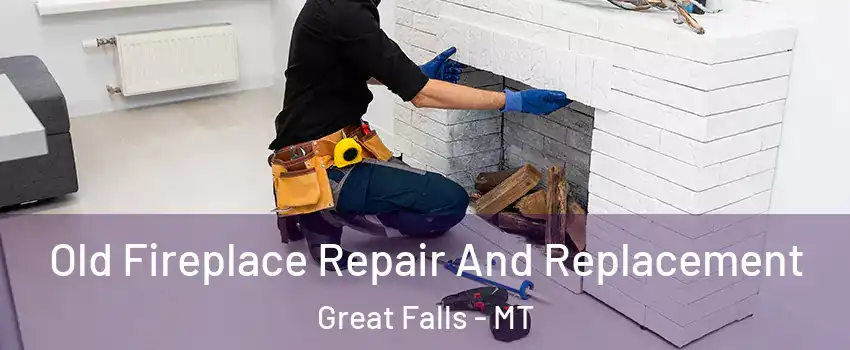  Old Fireplace Repair And Replacement Great Falls - MT