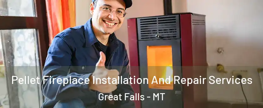  Pellet Fireplace Installation And Repair Services Great Falls - MT