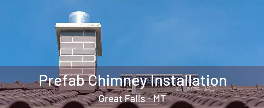 Prefab Chimney Installation Great Falls - MT