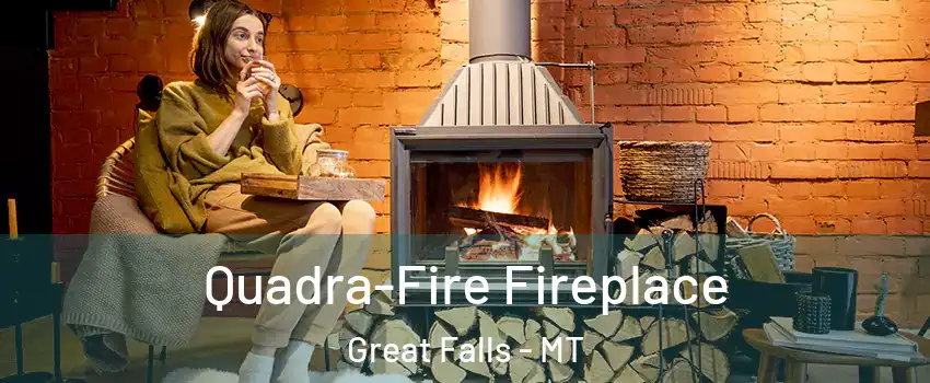  Quadra-Fire Fireplace Great Falls - MT