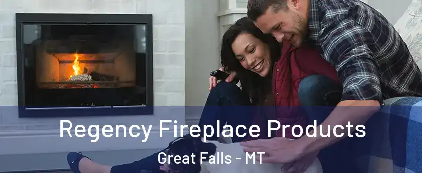  Regency Fireplace Products Great Falls - MT