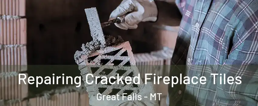  Repairing Cracked Fireplace Tiles Great Falls - MT