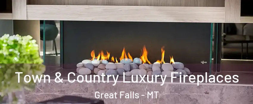  Town & Country Luxury Fireplaces Great Falls - MT