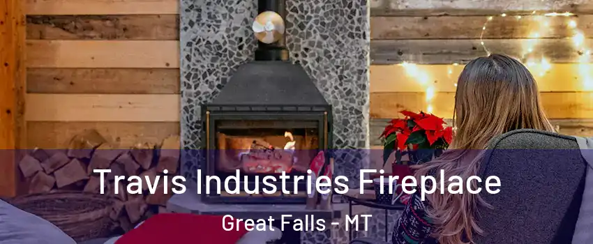  Travis Industries Fireplace Great Falls - MT