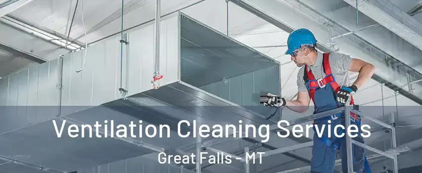  Ventilation Cleaning Services Great Falls - MT
