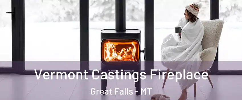  Vermont Castings Fireplace Great Falls - MT