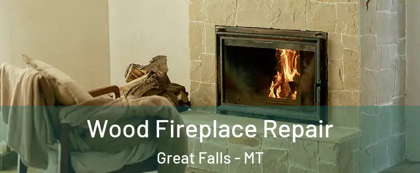  Wood Fireplace Repair Great Falls - MT