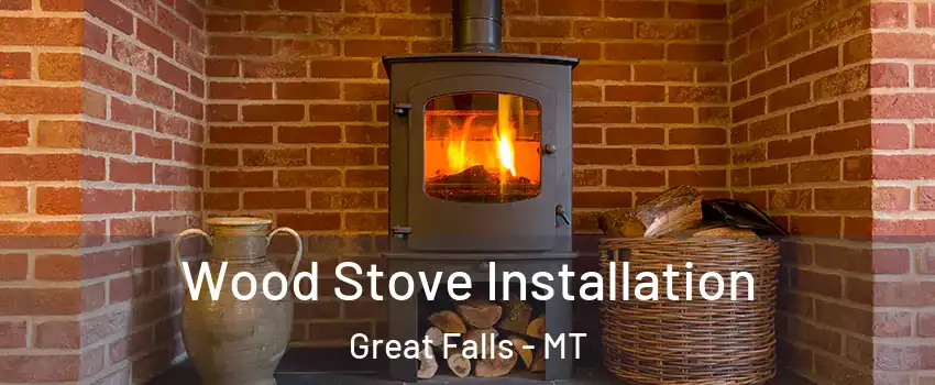  Wood Stove Installation Great Falls - MT